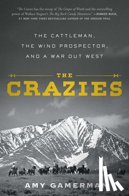 Gamerman, Amy - The Crazies: The Cattleman, the Wind Prospector, and a War Out West