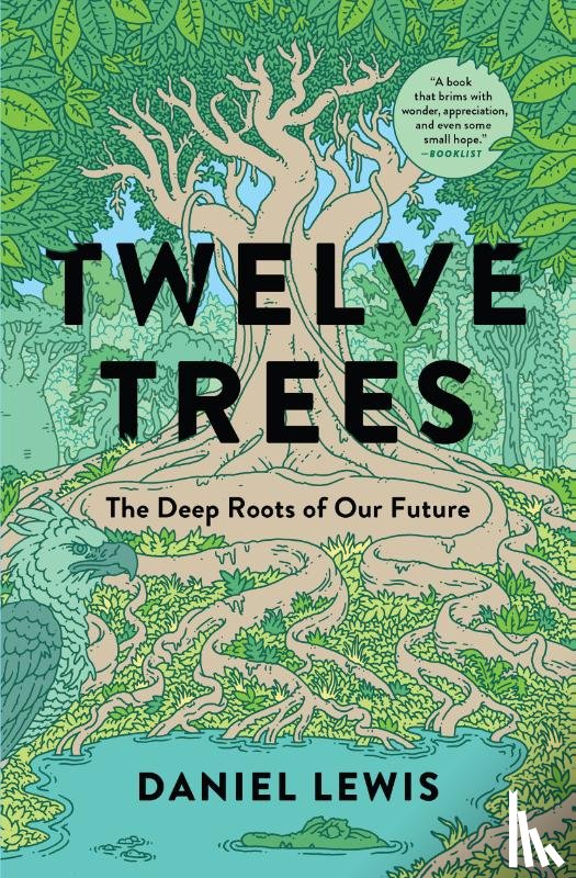 Lewis, Daniel - Twelve Trees: The Deep Roots of Our Future