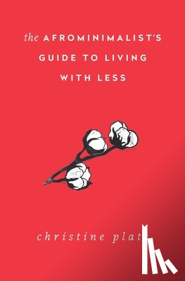 Platt, Christine - The Afrominimalist's Guide to Living with Less