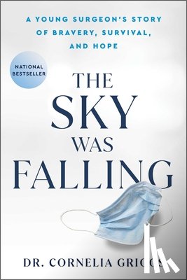 Griggs, Cornelia - The Sky Was Falling: A Young Surgeon's Story of Bravery, Survival, and Hope