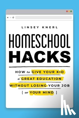 Knerl, Linsey - Homeschool Hacks