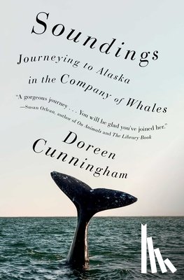 Cunningham, Doreen - Soundings: Journeying to Alaska in the Company of Whales