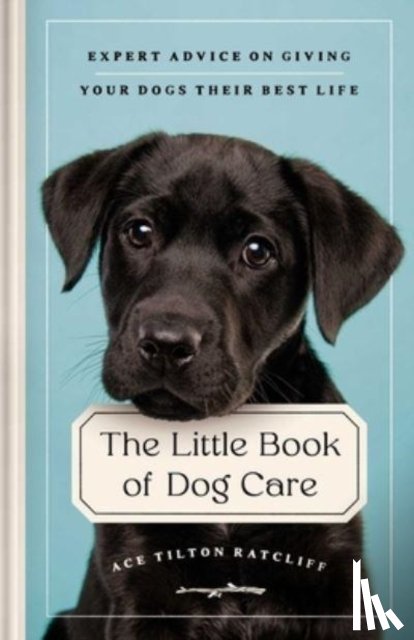 Tilton Ratcliff, Ace - The Little Book of Dog Care
