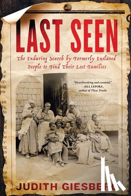 Giesberg, Judith - Last Seen: The Enduring Search by Formerly Enslaved People to Find Their Lost Families