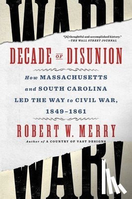 Merry, Robert W. - Decade of Disunion
