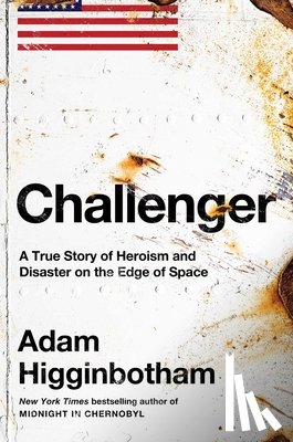 Higginbotham, Adam - Challenger: A True Story of Heroism and Disaster on the Edge of Space