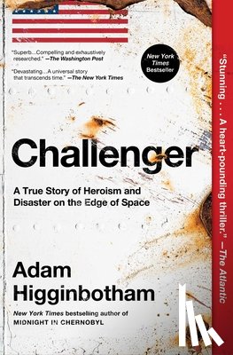 Higginbotham, Adam - Challenger: A True Story of Heroism and Disaster on the Edge of Space