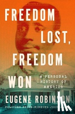 Robinson, Eugene - Freedom Lost, Freedom Won: A Personal History of America