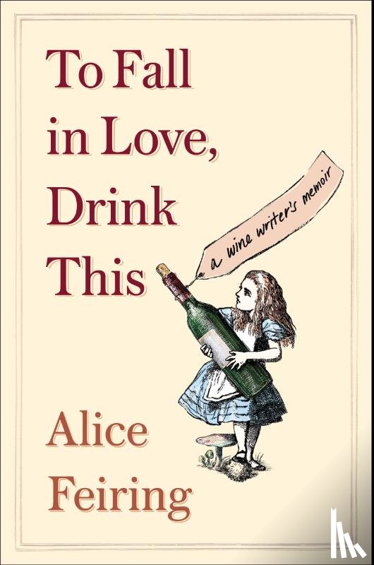 Feiring, Alice - To Fall in Love, Drink This