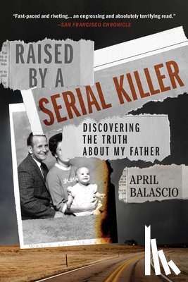 Balascio, April - Raised by a Serial Killer: Discovering the Truth about My Father