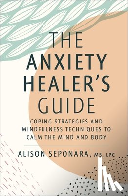 Seponara, Alison - The Anxiety Healer's Guide