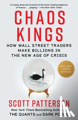 Patterson, Scott - Chaos Kings: How Wall Street Traders Make Billions in the New Age of Crisis