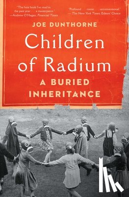 Dunthorne, Joe - Children of Radium: A Buried Inheritance
