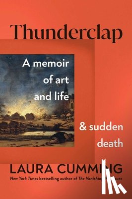 Cumming, Laura - Thunderclap: A Memoir of Art and Life and Sudden Death