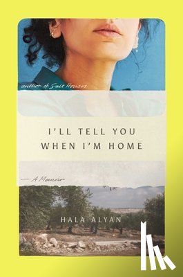 Alyan, Hala - I'll Tell You When I'm Home: A Memoir