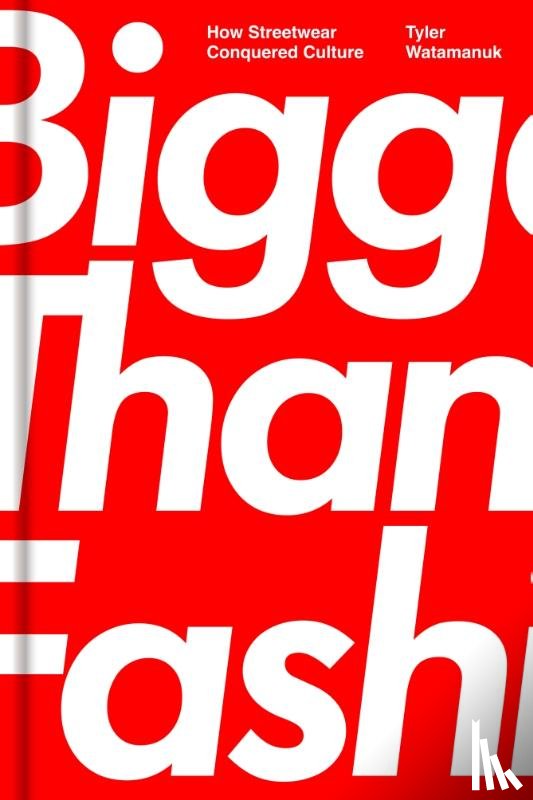 Watamanuk, Tyler - Bigger Than Fashion