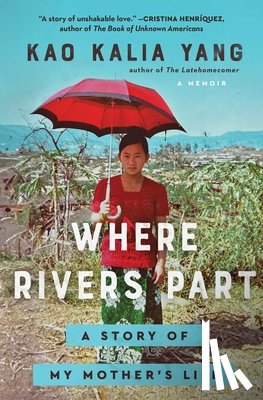Yang, Kao Kalia - Where Rivers Part: A Story of My Mother's Life