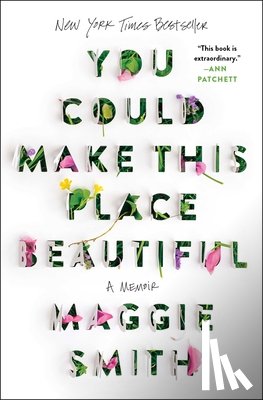 Smith, Maggie - You Could Make This Place Beautiful: A Memoir