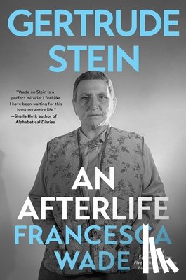 Wade, Francesca - Gertrude Stein: An Afterlife