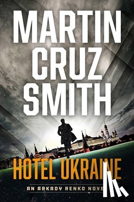 Smith, Martin Cruz - Hotel Ukraine: The Final Arkady Renko Novel