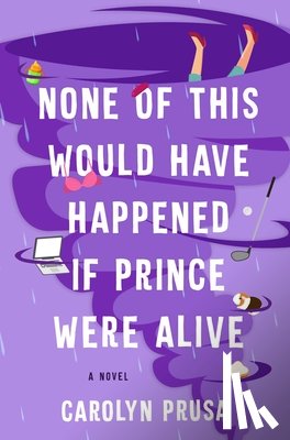 Prusa, Carolyn - None of This Would Have Happened If Prince Were Alive