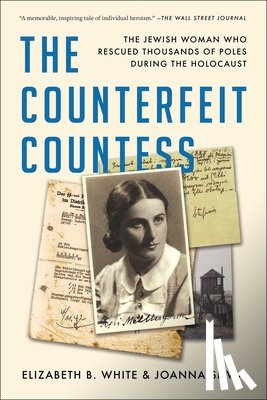 White, Elizabeth B. - The Counterfeit Countess: The Jewish Woman Who Rescued Thousands of Poles During the Holocaust