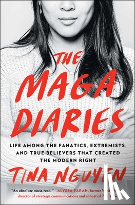 Nguyen, Tina - The Maga Diaries: Life Among the Fanatics, Extremists, and True Believers That Created the Modern Right