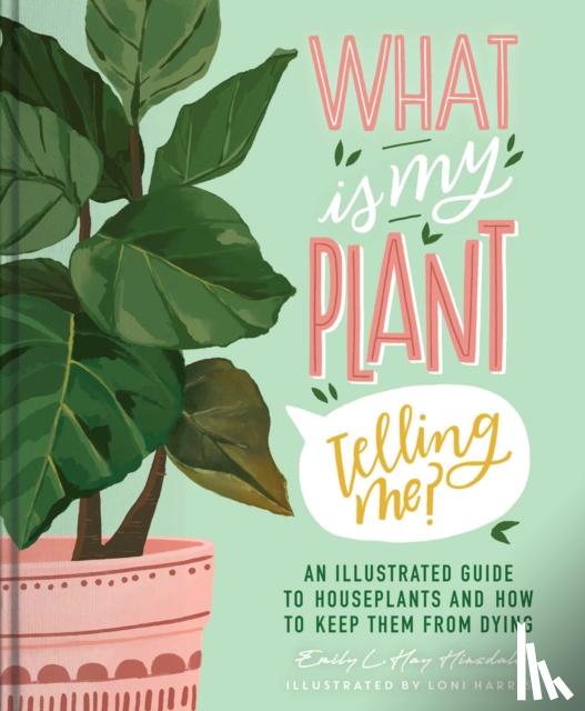 Hinsdale, Emily L. Hay - What Is My Plant Telling Me?