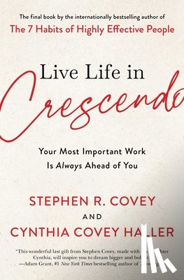 Covey, Stephen R., Haller, Cynthia Covey - Live Life in Crescendo