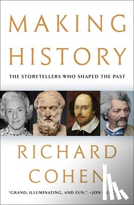 Cohen, Richard - Making History: The Storytellers Who Shaped the Past