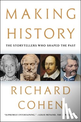 Cohen, Richard - Making History: The Storytellers Who Shaped the Past