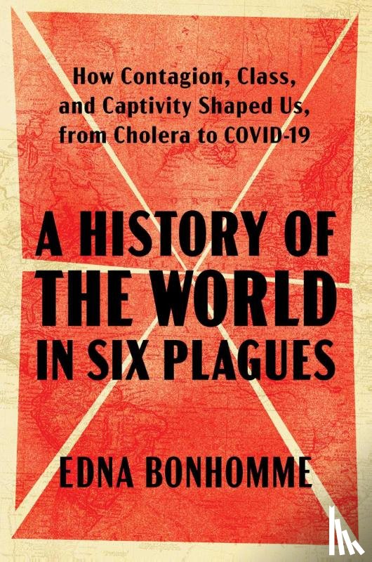 Bonhomme, Edna - Bonhomme, E: History of the World in Six Plagues