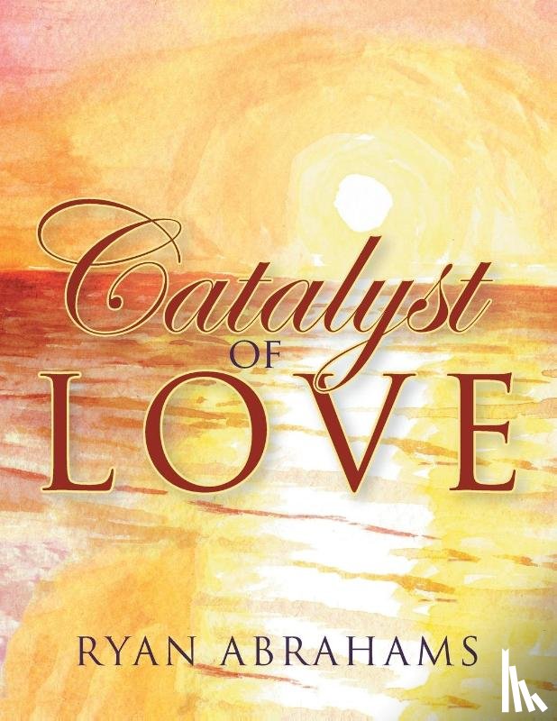 Abrahams, Ryan - Catalyst of Love