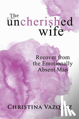 Vazquez, Christina - The Uncherished Wife