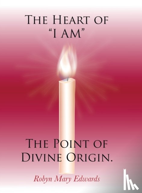 Edwards, Robyn Mary - The Heart of I Am the Point of Divine Origin.