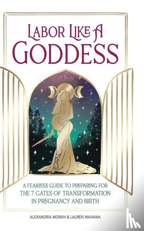Moran, Alexandria, Mahana, Lauren - Labor Like a Goddess