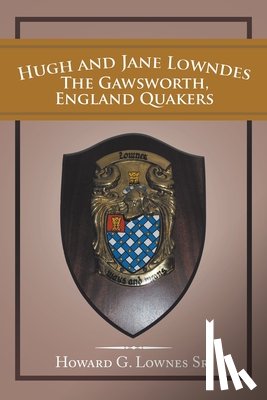 Lownes, Howard G - Hugh and Jane Lowndes the Gawsworth, England Quakers