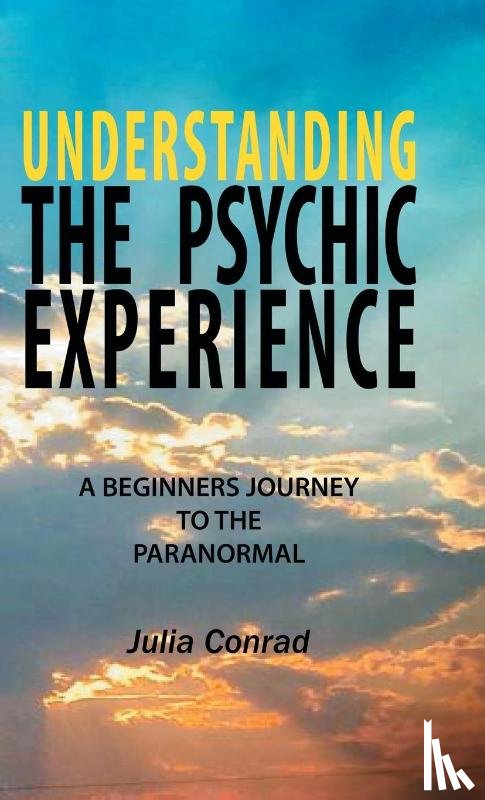 Conrad, Julia - Understanding the Psychic Experience