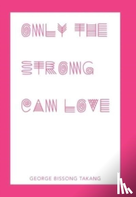 Takang, George Bissong - Only the Strong Can Love