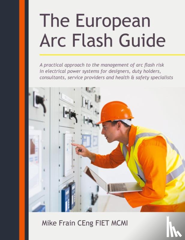 Ceng Fiet MCMI, Mike Frain - The European Arc Flash Guide