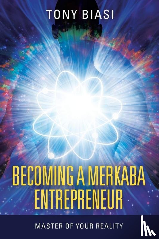 Biasi, Tony - Becoming a Merkaba Entrepreneur