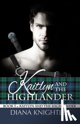 Knightley, Diana - Kaitlyn and the Highlander
