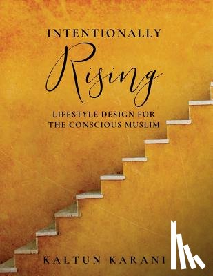 Karani, Kaltun - Intentionally Rising: Lifestyle Design for the Conscious Muslim
