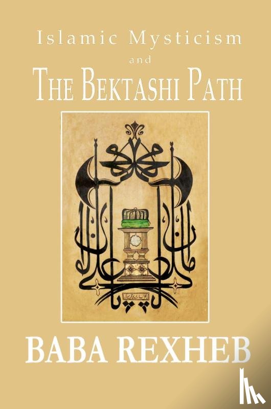 Rexheb, Baba - Islamic Mysticism and the Bektashi Path
