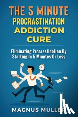 Muller, Magnus - 5 MINUTE PROCRASTINATION ADDICTION CURE