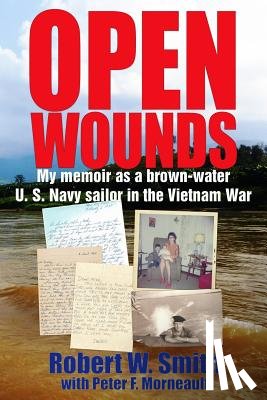 Morneault, Peter F. - Open Wounds: My memoir as a brown-water U.S. Navy sailor in the Vietnam War