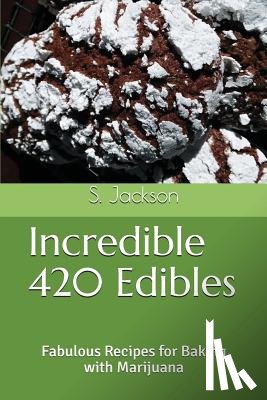 Jackson, S. - Incredible 420 Edibles: Fabulous Recipes for Baking with Marijuana