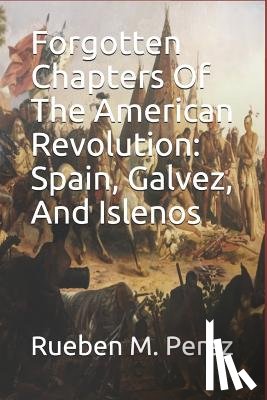 Kuykendalll, Bonnie - Forgotten Chapters of the American Revolution: Spain, Galvez, and Islenos