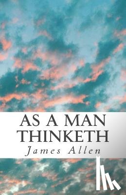Allen, James - As a Man Thinketh