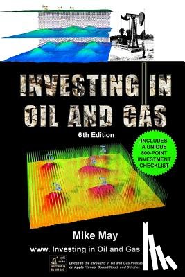 May, Mike - Investing in Oil and Gas (Sixth Edition): A Handbook for Direct Investing in Oil and Gas Well Drilling Ventures